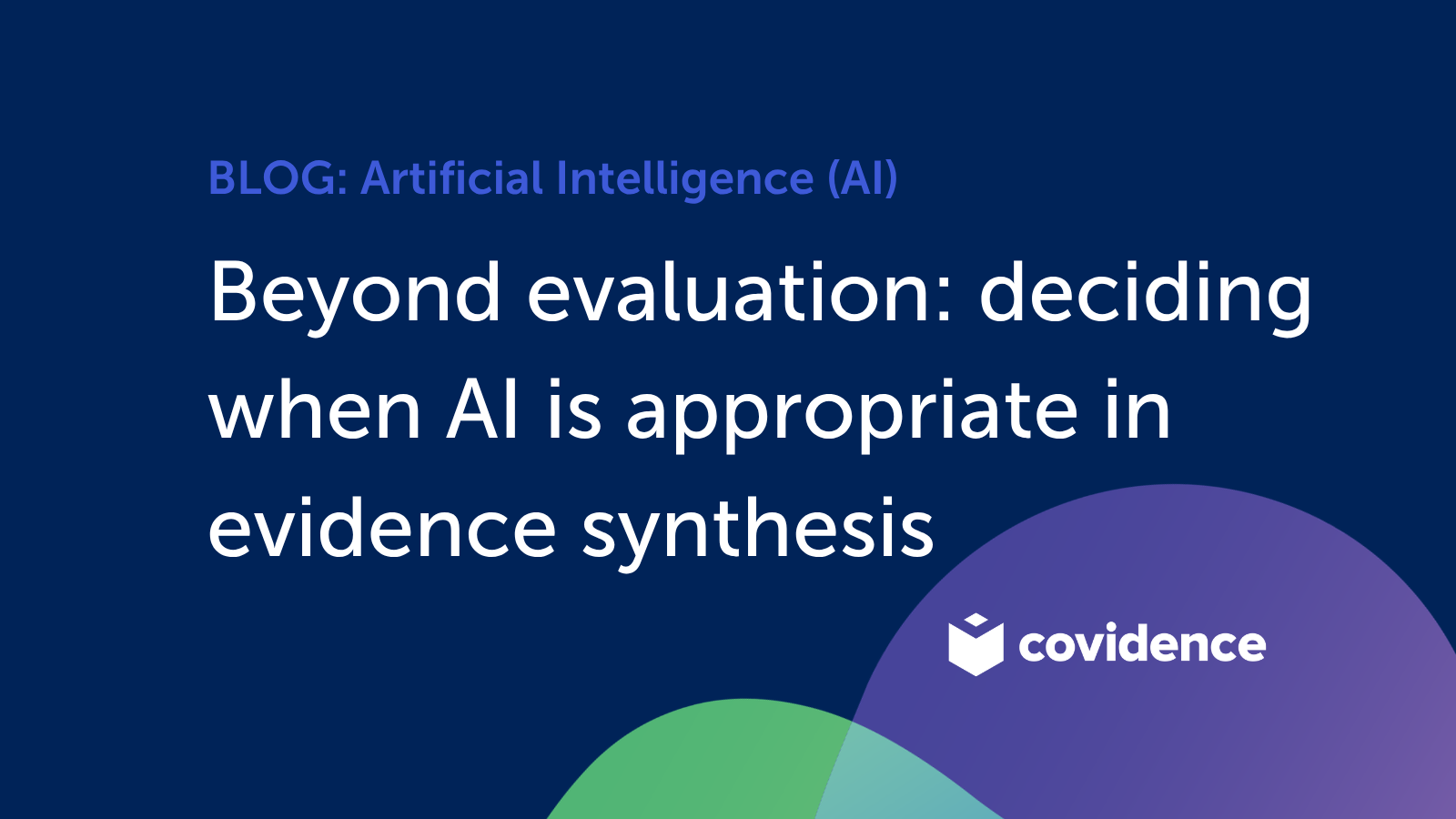 Beyond evaluation: deciding when AI is appropriate in evidence ...